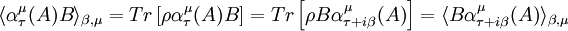 \langle\alpha^\mu_\tau(A)B\rangle_{\beta,\mu}=Tr\left[\rho \alpha^\mu_\tau(A)B\right]=Tr\left[\rho B \alpha^\mu_{\tau+i\beta}(A)\right] =\langle B\alpha^\mu_{\tau+i\beta}(A)\rangle_{\beta,\mu}