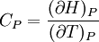 C_P=\frac{(\partial H)_P}{(\partial T)_P}