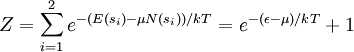 Z = \sum_{i = 1} ^2 e^{ -( E(s_i) - \mu N(s_i) ) / kT}  =  e^{ -( \epsilon - \mu ) / kT} + 1