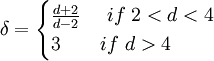 \delta = \begin{cases} \frac{d+2}{d-2} & \ if \ 2 < d < 4 \\       3 & if \ d > 4 \end{cases}