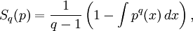S_q(p) = {1 \over q - 1} \left( 1 - \int p^q(x)\, dx \right),