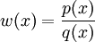 w(x) = \frac{p(x)}{q(x)}