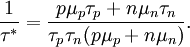 \frac{1}{\tau^*}=\frac{p\mu_p\tau_p+n\mu_n\tau_n}{\tau_p\tau_n(p\mu_p+n\mu_n)}.