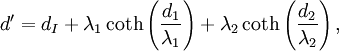 d'=d_I    +\lambda_1 \coth\left(\frac{d_1}{\lambda_1}\right)   +\lambda_2 \coth\left(\frac{d_2}{\lambda_2}\right),