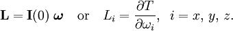 \mathbf{L} =  \mathbf{I}(0)\; \boldsymbol{\omega}\quad\hbox{or}\quad L_i = \frac{\partial T}{\partial\omega_i},\;\; i=x,\,y,\,z.