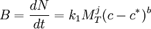 B=\dfrac{dN}{dt} = k_1M_T^j(c-c^*)^b