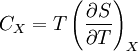 C_X = T \left(\frac{\partial S}{\partial T}\right)_X \,\!