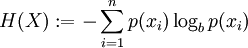 \displaystyle     \displaystyle    H(X)     :=     - \sum_{i=1}^np(x_i)\log_b p(x_i)