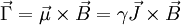 \vec{\Gamma} =  \vec{\mu}\times\vec{B}= \gamma\vec{J}\times\vec{B}