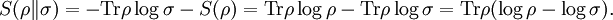 S(\rho \| \sigma) = - \operatorname{Tr} \rho \log \sigma - S(\rho) = \operatorname{Tr} \rho \log \rho - \operatorname{Tr} \rho \log \sigma = \operatorname{Tr}\rho (\log \rho - \log \sigma).