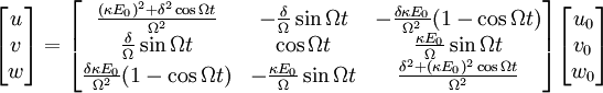 \begin{bmatrix} u\\v\\w \end{bmatrix} = \begin{bmatrix} \frac{(\kappa E_0)^2 + \delta^2 \cos \Omega t}{\Omega^2} & -\frac{\delta}{\Omega} \sin{\Omega t} & -\frac{\delta \kappa E_0}{\Omega^2} (1-\cos \Omega t) \\ \frac{\delta}{\Omega}\sin\Omega t & \cos \Omega t & \frac{\kappa E_0}{\Omega}\sin \Omega t \\ \frac{\delta \kappa E_0}{\Omega^2} (1-\cos \Omega t) &  -\frac{\kappa E_0}{\Omega} \sin{\Omega t} & \frac{\delta^2 + (\kappa E_0)^2 \cos \Omega t}{\Omega^2} \end{bmatrix} \begin{bmatrix} u_0 \\ v_0 \\ w_0 \end{bmatrix}