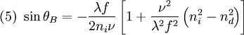 (5) \ \sin \theta_B = - \frac{\lambda f}{2 n_i \nu}\left[ 1+\frac{\nu^2}{\lambda^2 f^2 } \left( n_i^2 - n_d^2 \right) \right]