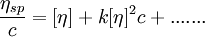 \frac{\eta_{sp}}{c} =  [\eta] + k [\eta]^2 c + ....... \,