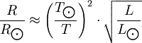 \frac{R}{R_\bigodot} \approx \left ( \frac{T_\bigodot}{T} \right )^{2} \cdot \sqrt{\frac{L}{L_\bigodot}}