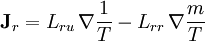 \mathbf{J}_{r} = L_{ru}\, \nabla\frac{1}{T} - L_{rr}\, \nabla\frac{m}{T} \!