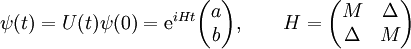 \psi(t) = U(t)\psi(0) = {\rm e}^{iHt} \begin{pmatrix}a \\ b\end{pmatrix}, \qquad H =\begin{pmatrix}M & \Delta\\ \Delta & M\end{pmatrix}