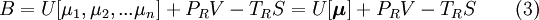 B=U[\mu_1, \mu_2, ... \mu_n] +P_RV -T_RS=U[\boldsymbol{\mu}] +P_RV -T_RS \qquad \mbox{(3)}