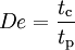 De = \frac{t_\mathrm{c}}{t_\mathrm{p}}