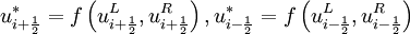 u^*_{i + \frac{1}{2}} = f \left( u^L_{i + \frac{1}{2}} , u^R_{i + \frac{1}{2}}  \right),    u^*_{i - \frac{1}{2}} = f \left( u^L_{i - \frac{1}{2}} , u^R_{i - \frac{1}{2}}  \right)