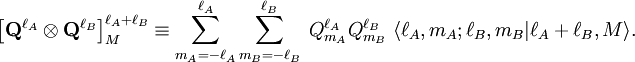 \left[\mathbf{Q}^{\ell_A} \otimes \mathbf{Q}^{\ell_B} \right]^{\ell_A+\ell_B}_M \equiv \sum_{m_A=-\ell_A}^{\ell_A} \sum_{m_B=-\ell_B}^{\ell_B}\;  Q_{m_A}^{\ell_A} Q_{m_B}^{\ell_B}\;\langle \ell_A, m_A; \ell_B, m_B| \ell_A+\ell_B, M \rangle.