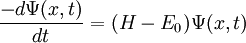 \frac{-d\Psi(x,t)}{dt}=(H-E_0)\Psi(x,t)