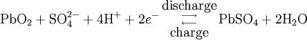 \mbox{PbO}_2 + \mbox{SO}_4^{2-} + 4\mbox{H}^+ +2e^- \begin{smallmatrix}{\mbox{discharge}}\\{\longrightarrow}\\{\longleftarrow}\\{\mbox{charge}}\end{smallmatrix} \mbox{PbSO}_4 + 2\mbox{H}_2\mbox{O}