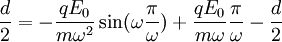 \frac{d}{2} = -\frac{qE_0}{m \omega^2}\sin(\omega \frac{\pi}{\omega}) + \frac{qE_0}{m \omega} \frac{\pi}{\omega} - \frac{d}{2}