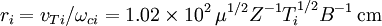 r_i = v_{Ti}/\omega_{ci} = 1.02\times10^2\,\mu^{1/2}Z^{-1}T_i^{1/2}B^{-1}\,\mbox{cm}