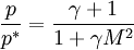 \ \frac{p}{p^*} = \frac{\gamma + 1}{1 + \gamma M^2}