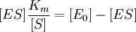 [ES] \frac{K_m}{[S]} = [E_0] - [ES]