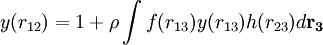 y(r_{12})=1+\rho \int f(r_{13})y(r_{13})h(r_{23}) d \mathbf{r_{3}}   \,