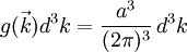 g(\vec{k})d^3k =\frac{a^3}{(2\pi)^3}\,d^3k