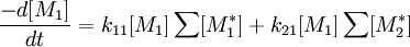 \frac{-d[M_1]}{dt} = k_{11}[M_1]\sum[M_1^*] + k_{21}[M_1]\sum[M_2^*] \,