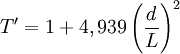 T' = 1+4,939\left( \frac{d} {L} \right)^2