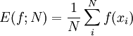 E(f; N) = {1 \over N } \sum_i^N f(x_i)