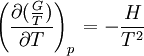 \left( \frac{\partial ( \frac{G} {T} ) } {\partial T} \right)_{p\,} = - \frac {H} {T^2}