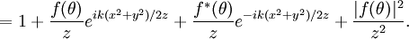=1+\frac{f(\theta)}{z}e^{ik(x^2+y^2)/2z}+\frac{f^*(\theta)}{z}e^{-ik(x^2+y^2)/2z}+\frac{|f(\theta)|^2}{z^2}.