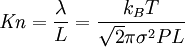 \mathit{Kn} = \frac {\lambda}{L} = \frac {k_B T}{\sqrt{2}\pi\sigma^2 P L}