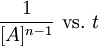 \frac{1}{[A]^{n-1}} \ \mbox{vs.} \ t