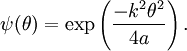 \psi(\theta) = \exp\left(\frac{-k^2\theta^2}{4a}\right).