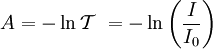 A = - \ln\mathcal{T}\ = - \ln\left({I\over I_{0}}\right)