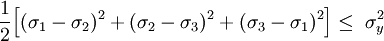 \frac{1}{2} \Big[ (\sigma_1 - \sigma_2)^2 + (\sigma_2 - \sigma_3)^2 + (\sigma_3 - \sigma_1)^2 \Big] \le \ \sigma_y^2 \,\!