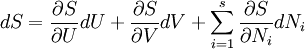 d S = \frac {\partial S} {\partial U} d U + \frac {\partial S} {\partial V} d V + \sum_{i=1}^s \frac {\partial S} {\partial N_i} d N_i