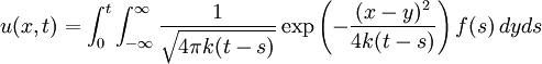 u(x,t)=\int_{0}^{t}\int_{-\infty}^{\infty} \frac{1}{\sqrt{4\pi k(t-s)}} \exp\left(-\frac{(x-y)^2}{4k(t-s)}\right)f(s)\,dyds