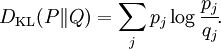 D_{\mathrm{KL}}(P\|Q) = \sum_j p_j \log \frac{p_j}{q_j} \!.