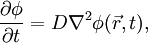 \frac{\partial\phi}{\partial t} = D\nabla^2\phi(\vec{r},t),