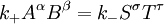 k_+ {A}^\alpha{B}^\beta  = k_{-} {S}^\sigma{T}^\tau \,