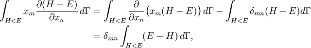 \begin{align} \int_{H < E}  x_{m} \frac{\partial ( H - E )}{\partial x_{n}} \,d\Gamma &=  \int_{H < E}  \frac{\partial}{\partial x_{n}} \bigl( x_{m} ( H - E ) \bigr) \,d\Gamma -  \int_{H < E}  \delta_{mn} ( H - E ) d\Gamma\\ &=  \delta_{mn} \int_{H < E} ( E - H ) \,d\Gamma, \end{align}