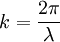 k = { 2\pi \over \lambda }