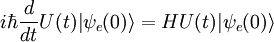 i \hbar {d \over dt} U(t) | \psi_e (0) \rangle = H U(t)| \psi_e (0)\rangle